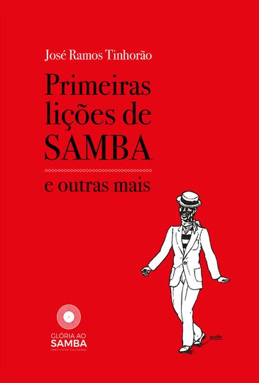 O livro Primeiras LiÃ§Ãµes de Samba, de JosÃ© Ramos TinhorÃ£o, Ã© o primeiro produto cultural do Instituto GlÃ³ria ao Samba.