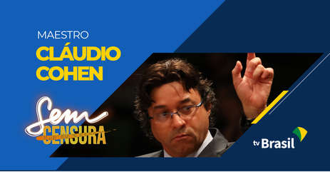 sem_censura_28_fevereiro_maestro_claudio_cohen_divulgacao_tv_brasil.png