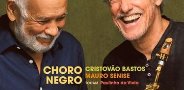 Álbum &quot;Choro Negro - Cristovão Bastos e Mauro Senise tocam Paulinho da Viola&quot;