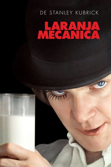 Cartaz do filme Laranja Mecânica - protagonista segura um copo de leite