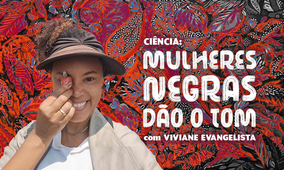 Viviane Evangelista Abreu Ciência: Mulheres negras dão o tom