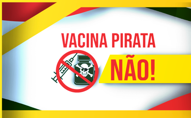 Ministério da Justiça e Segurança Pública lança campanha “Vacina Pirata, não!”
