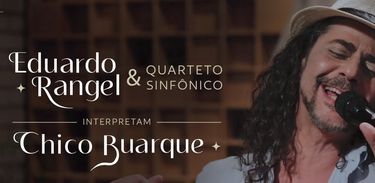 Eduardo Rangel e Quarteto Sinfônico interpretam Chico Buarque 
