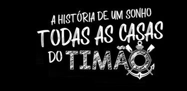 Corinthians é a estrela do documentário “A História de Um Sonho – Todas as Casas do Timão”