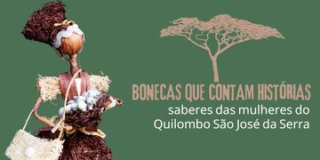 Exposição traz bonecas produzidas por artesãs do Quilombo São José da Serra