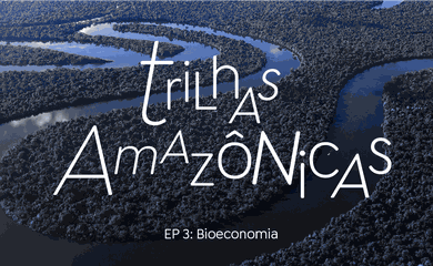 Trilhas Amazônicas Episódio 3 Bioeconomia