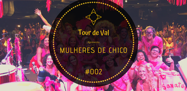 Tour de Val de carnaval - Mulheres de Chico