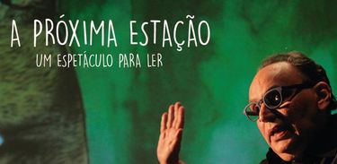 Cacá Carvalho estreia “A Próxima Estação - Um espetáculo para ler”