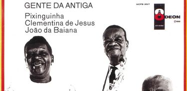 Clementina de Jesus, Pixinguinha e João da Baiana em &quot;Gente da Antiga&quot; (1968)