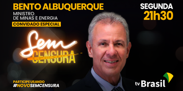 sem_censura_-_ministro_bento_albuquerque_tv_brasil_-_divulgacao.png/Divulgação TV Brasil sem_censura_-_ministro_bento_albuquerque_tv_brasil_-_divulgacao.png