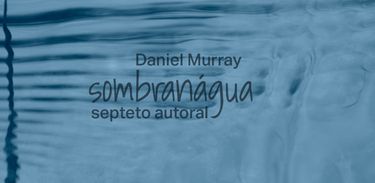 Capa de Sombranágua, novo trabalho de Daniel Murray