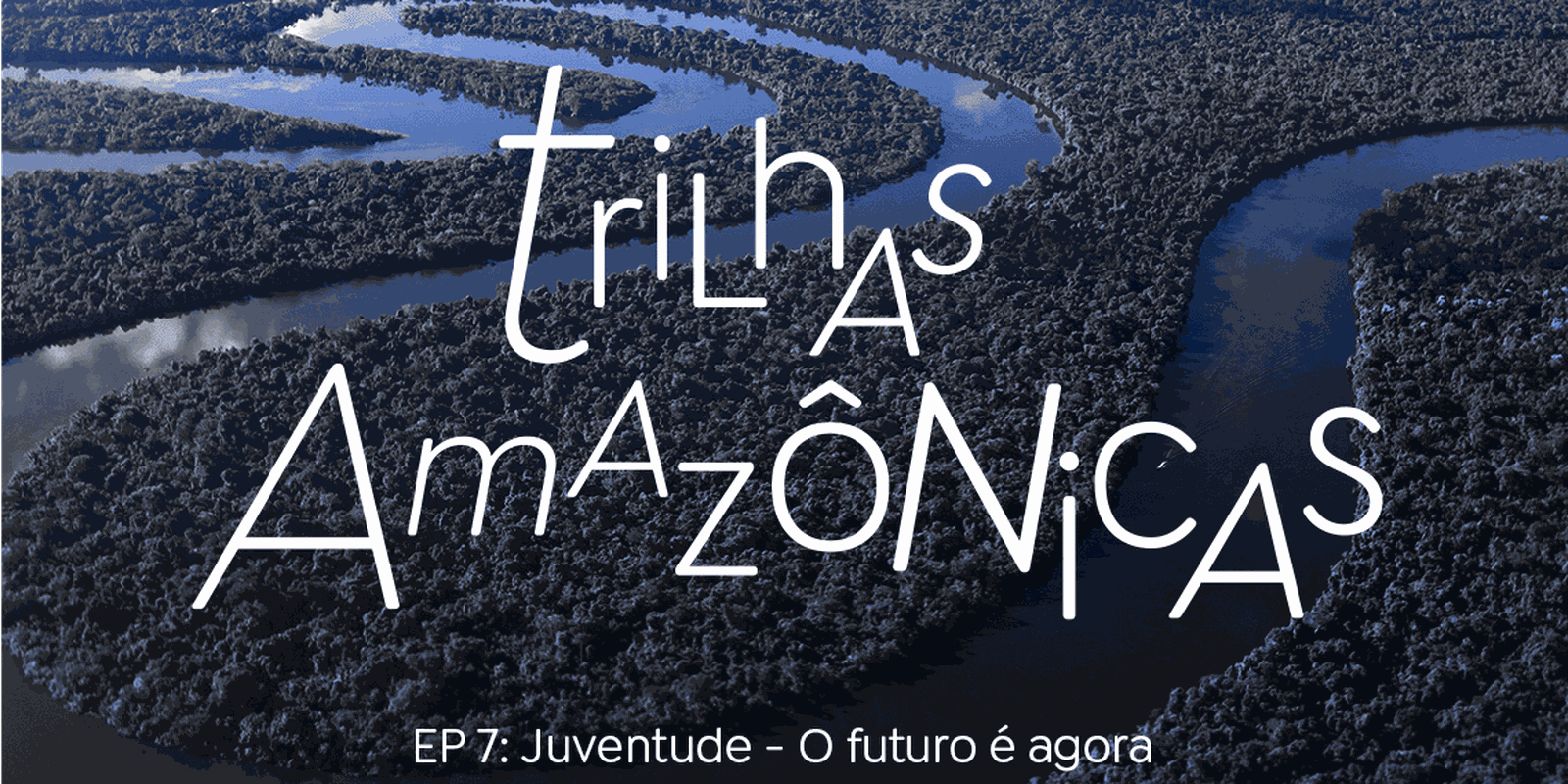 Trilhas Amazônicas: Juventude atua para mudar os rumos do futuro agora