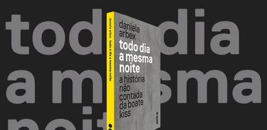 Livro &quot;Todo dia a mesma noite: a história não contada da Boate Kiss&quot;, de Daniela Arbex