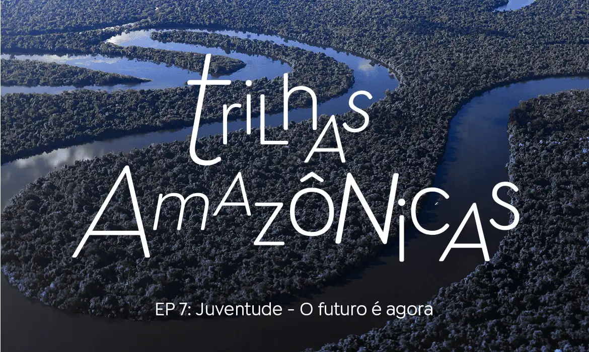 Trilhas Amazônicas EP 7 banner_1170x700-7 O futuro é agora