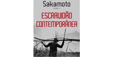 Leonardo Sakamoto reúne especialistas no livro &quot;Escravidão Contemporânea&quot;