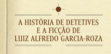 A história de detetives e a ficção de Luiz Alfredo Garcia-Roza