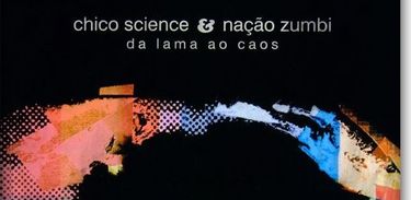 Da lama ao caos - capa do álbum de Chico Science e Nação Zumbi