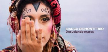 Bianca Gismonti Trio lança álbum &quot;Desvelando Mares&quot;