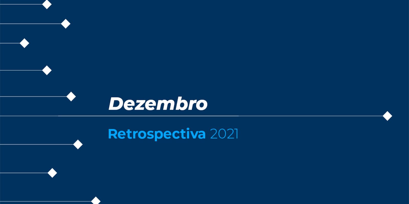 Retrospectiva 2021: conheça as principais notícias de dezembro