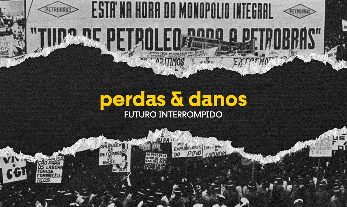 Banner do episódio 6 do podcast Perdas e Danos, primeira temporada: Futuro Interrompido. O tema é economia antes e depois do golpe de 1964 