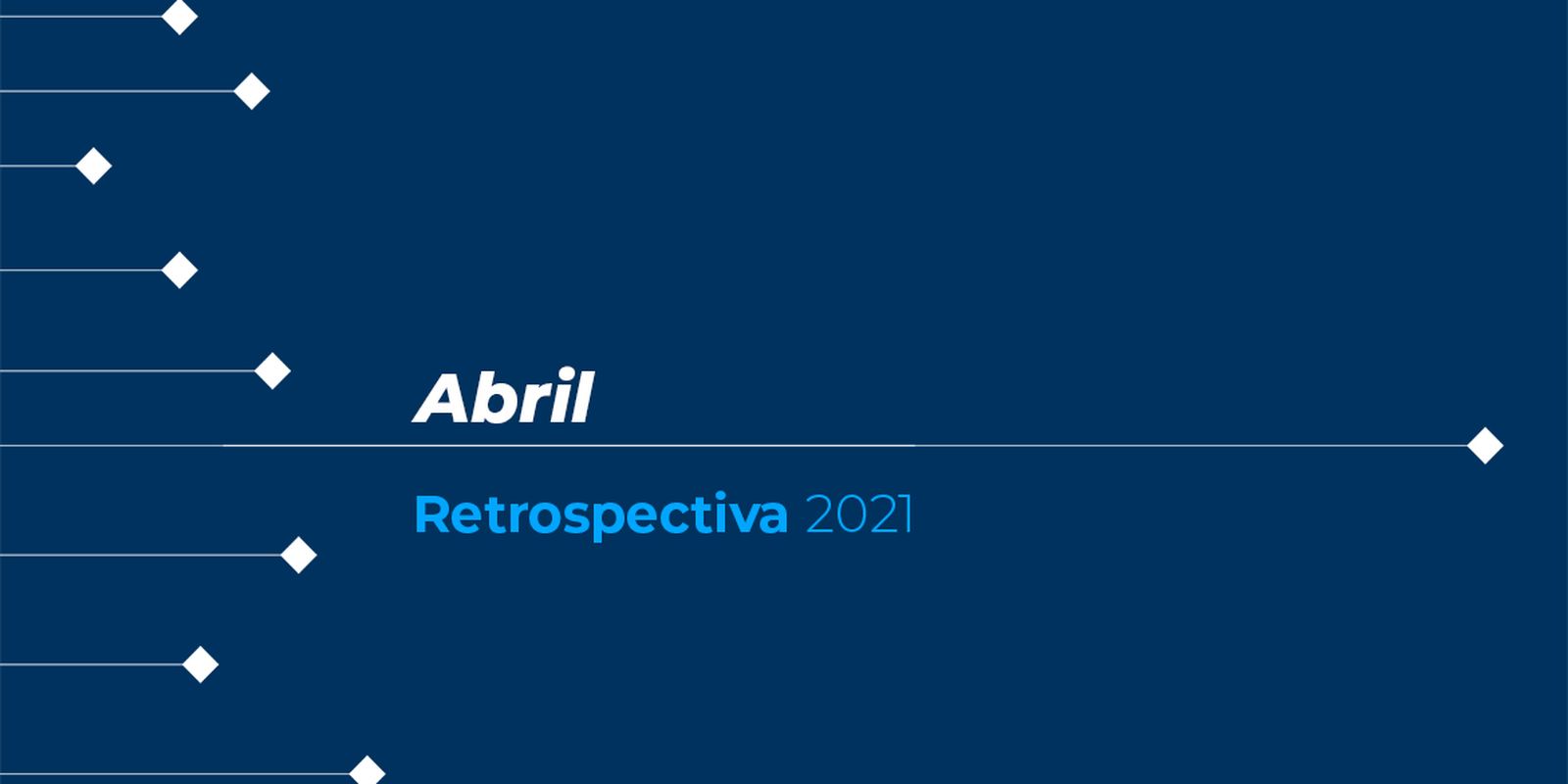 Retrospectiva 2021: confira as principais notícias de abril