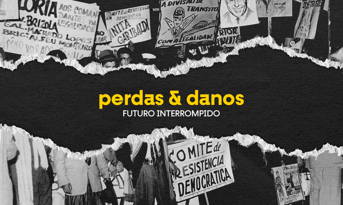 Arte de capa do podcast Perdas e Danos, sobre o golpe de 1964, as reformas de base e a ditadura militar