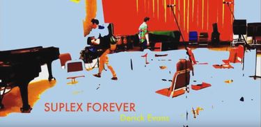 Suplex Forever, para piano, sax, guitarra elétrica, e percussão - Trabalho de Dereck Evans