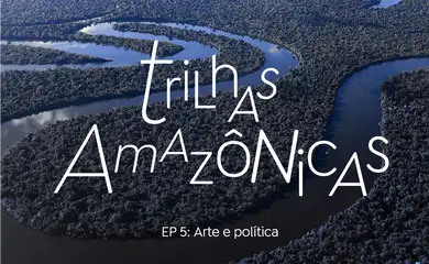 Trilhas Amazônicas - Ep 5 - banner_1170x700-5
Arte e política